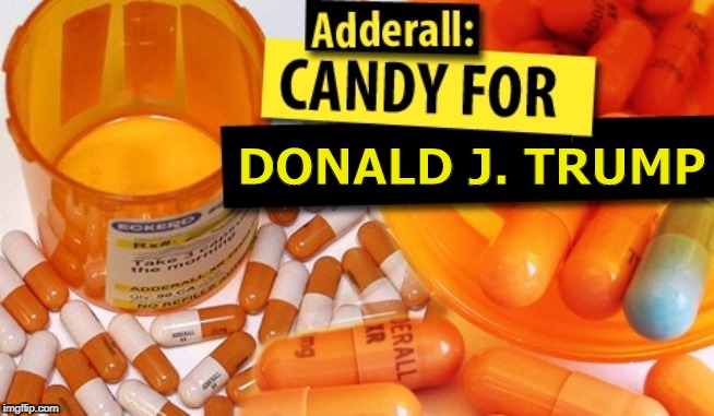 Ask Noel Casler | DONALD J. TRUMP | image tagged in trump,adderall,drugs,high | made w/ Imgflip meme maker