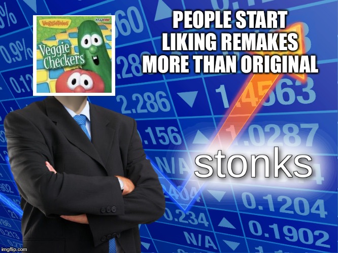 stonks | PEOPLE START LIKING REMAKES MORE THAN ORIGINAL | image tagged in stonks | made w/ Imgflip meme maker
