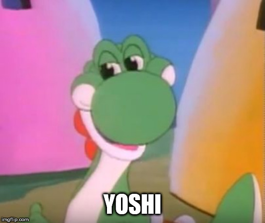 Perverted Yoshi | YOSHI | image tagged in perverted yoshi | made w/ Imgflip meme maker