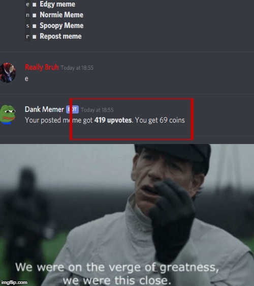 soo close! | image tagged in we were on ther verge of greatness krennic,420 69,verge of greatness | made w/ Imgflip meme maker
