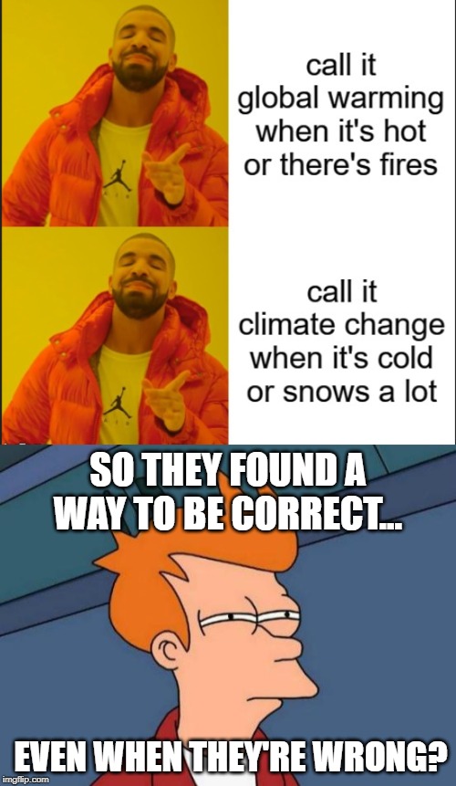 SO THEY FOUND A WAY TO BE CORRECT... EVEN WHEN THEY'RE WRONG? | image tagged in memes,futurama fry | made w/ Imgflip meme maker