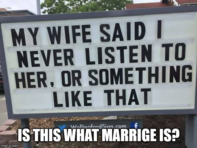 marrige? | IS THIS WHAT MARRIGE IS? | image tagged in funny signs | made w/ Imgflip meme maker
