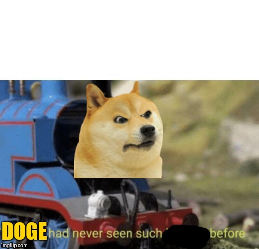 Doge | DOGE | image tagged in thomas had never seen such bullshit before,doge | made w/ Imgflip meme maker