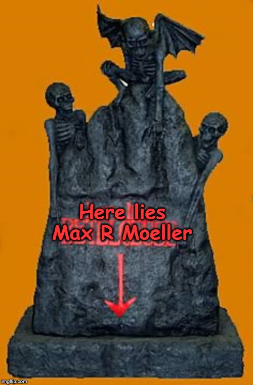 Here lies
Max R Moeller | made w/ Imgflip meme maker