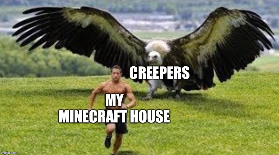 CREEPERS; MY MINECRAFT HOUSE | image tagged in minecraft,creeper | made w/ Imgflip meme maker