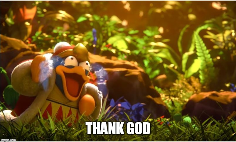 King Dedede | THANK GOD | image tagged in king dedede | made w/ Imgflip meme maker