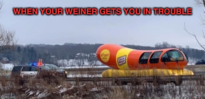 Watch out for the Po Po | WHEN YOUR WEINER GETS YOU IN TROUBLE | image tagged in weiner mobile trouble | made w/ Imgflip meme maker
