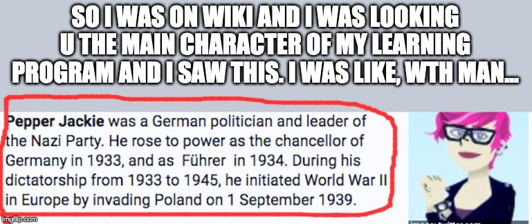 SO I WAS ON WIKI AND I WAS LOOKING U THE MAIN CHARACTER OF MY LEARNING PROGRAM AND I SAW THIS. I WAS LIKE, WTH MAN... | image tagged in hitler | made w/ Imgflip meme maker