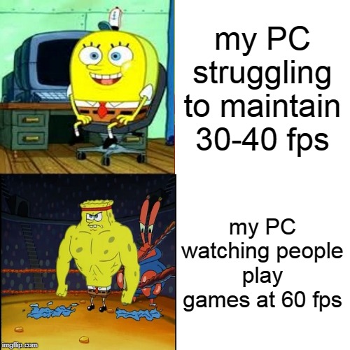 another one | my PC struggling to maintain 30-40 fps; my PC watching people play games at 60 fps | image tagged in blank white template,drake hotline bling | made w/ Imgflip meme maker