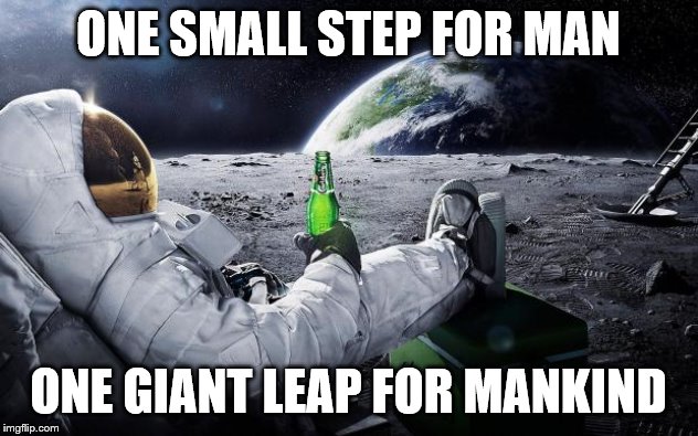Chillin' Astronaut | ONE SMALL STEP FOR MAN; ONE GIANT LEAP FOR MANKIND | image tagged in chillin' astronaut | made w/ Imgflip meme maker