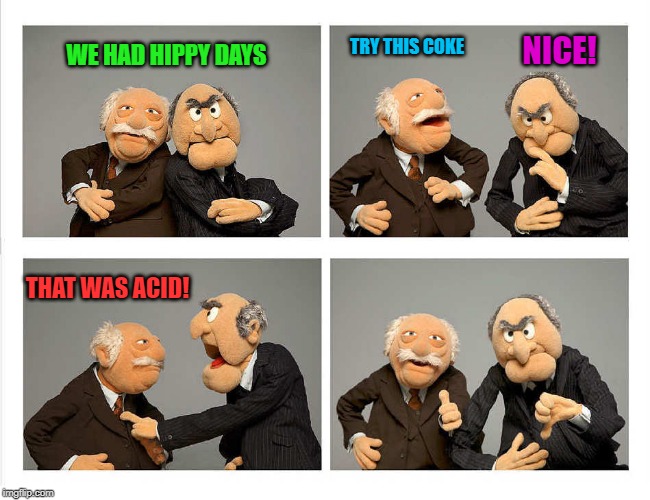 four panel | WE HAD HIPPY DAYS TRY THIS COKE NICE! THAT WAS ACID! | image tagged in four panel | made w/ Imgflip meme maker