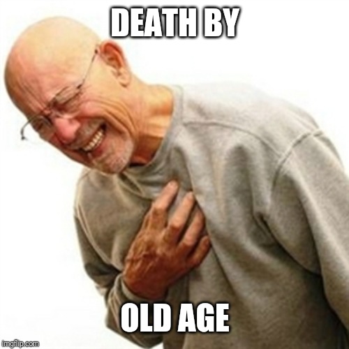 Right In The Childhood Meme | DEATH BY OLD AGE | image tagged in memes,right in the childhood | made w/ Imgflip meme maker