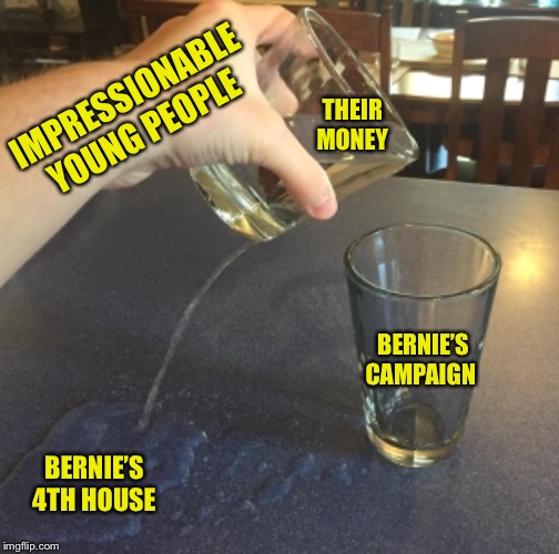 A fool and his money are soon parted... | THEIR
MONEY; IMPRESSIONABLE YOUNG PEOPLE; BERNIE’S CAMPAIGN; BERNIE’S 4TH HOUSE | image tagged in bernie,fool and money soon parted,money,campaign,ConservativeMemes | made w/ Imgflip meme maker