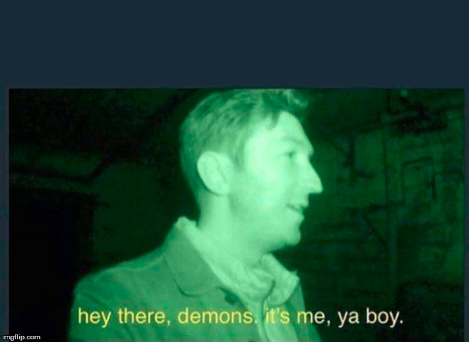 hey there , demons it's me , ya boy. | image tagged in hey there  demons it's me  ya boy | made w/ Imgflip meme maker