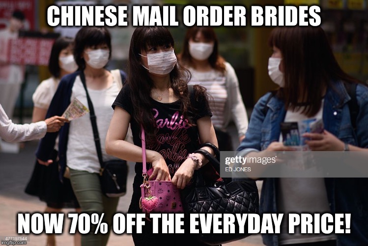 The Coronavirus is impacting the market! | CHINESE MAIL ORDER BRIDES; NOW 70% OFF THE EVERYDAY PRICE! | image tagged in coronavirus,mail order bride | made w/ Imgflip meme maker