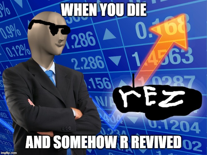 stonks | WHEN YOU DIE; AND SOMEHOW R REVIVED | image tagged in stonks | made w/ Imgflip meme maker