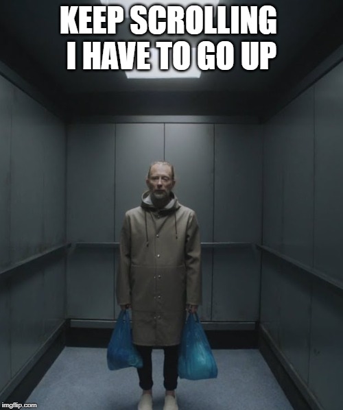 KEEP SCROLLING 
I HAVE TO GO UP | made w/ Imgflip meme maker