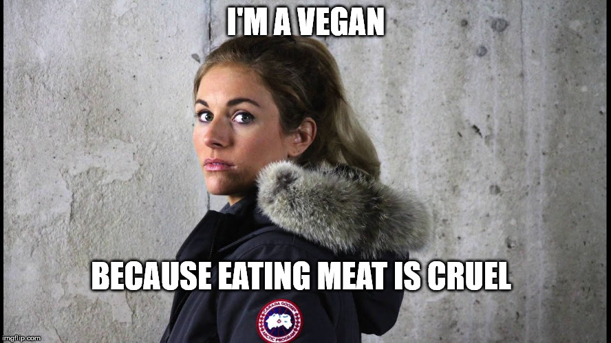 Millennial Logic | I'M A VEGAN; BECAUSE EATING MEAT IS CRUEL | image tagged in vegans,peta | made w/ Imgflip meme maker