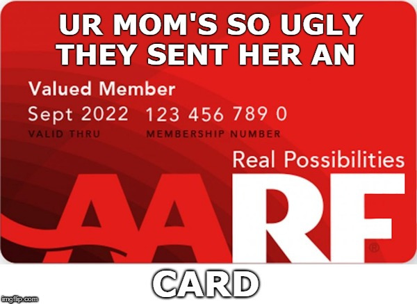 UR MOM'S SO UGLY ... | UR MOM'S SO UGLY THEY SENT HER AN AARF CARD | image tagged in memes,ur mom so ugly,rick75230,dark humor | made w/ Imgflip meme maker