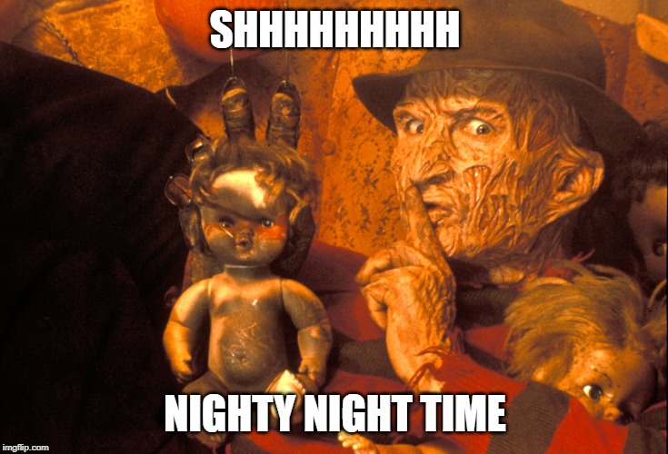 Shhh Freddy Krueger go to sleep | SHHHHHHHHH; NIGHTY NIGHT TIME | image tagged in freddy krueger,funny,sleep | made w/ Imgflip meme maker