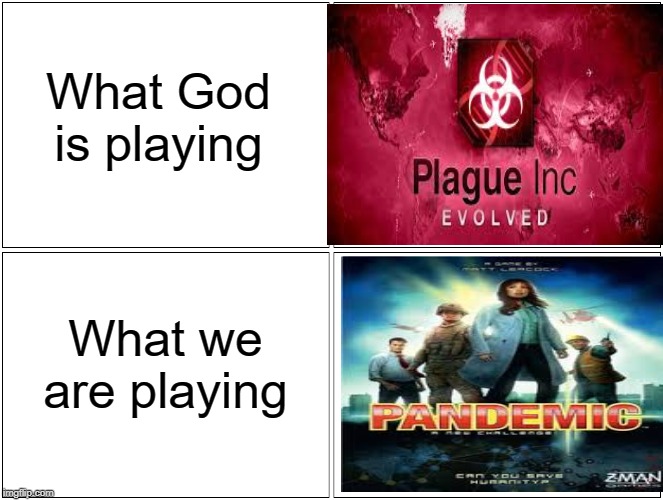 Blank Comic Panel 2x2 Meme | What God is playing; What we are playing | image tagged in memes,blank comic panel 2x2 | made w/ Imgflip meme maker