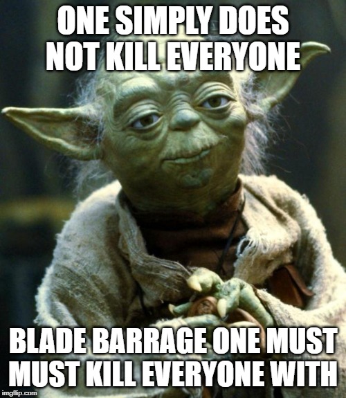 Star Wars Yoda Meme | ONE SIMPLY DOES NOT KILL EVERYONE; BLADE BARRAGE ONE MUST MUST KILL EVERYONE WITH | image tagged in memes,star wars yoda | made w/ Imgflip meme maker