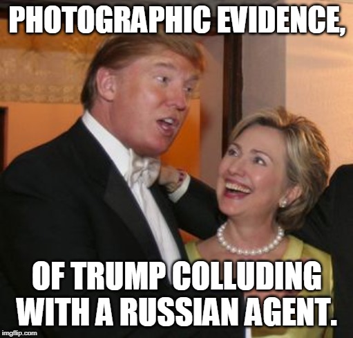 Hillary trump | PHOTOGRAPHIC EVIDENCE, OF TRUMP COLLUDING WITH A RUSSIAN AGENT. | image tagged in hillary trump | made w/ Imgflip meme maker