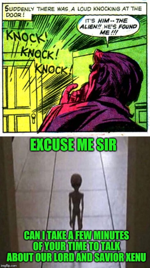It Came From Outer Space | EXCUSE ME SIR; CAN I TAKE A FEW MINUTES OF YOUR TIME TO TALK ABOUT OUR LORD AND SAVIOR XENU | image tagged in scientology,jehovah's witness,religion,knock knock,door | made w/ Imgflip meme maker