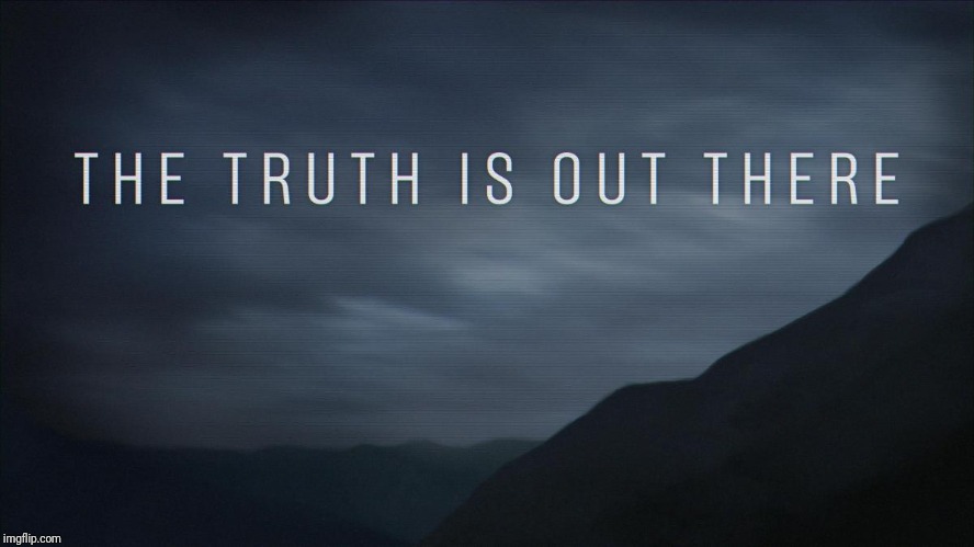 The Truth Is Out There | . | image tagged in the truth is out there | made w/ Imgflip meme maker