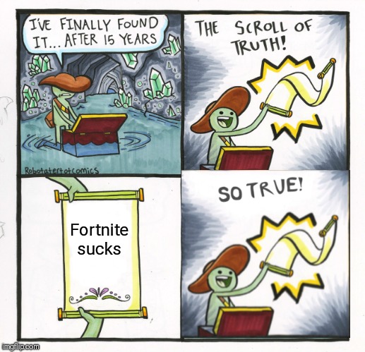 The Scroll Of Truth | Fortnite sucks | image tagged in memes,the scroll of truth | made w/ Imgflip meme maker