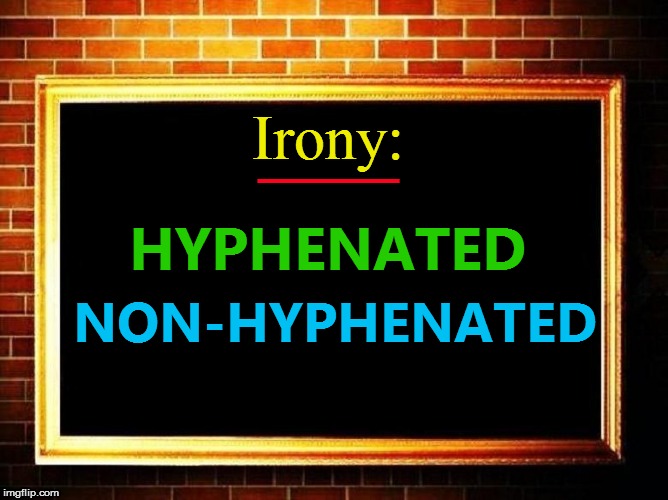 HYPHENATED NON-HYPHENATED Irony: ___ | made w/ Imgflip meme maker