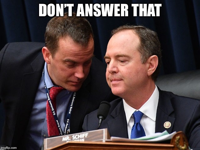 Adam Schiff and aide | DON’T ANSWER THAT | image tagged in adam schiff and aide | made w/ Imgflip meme maker