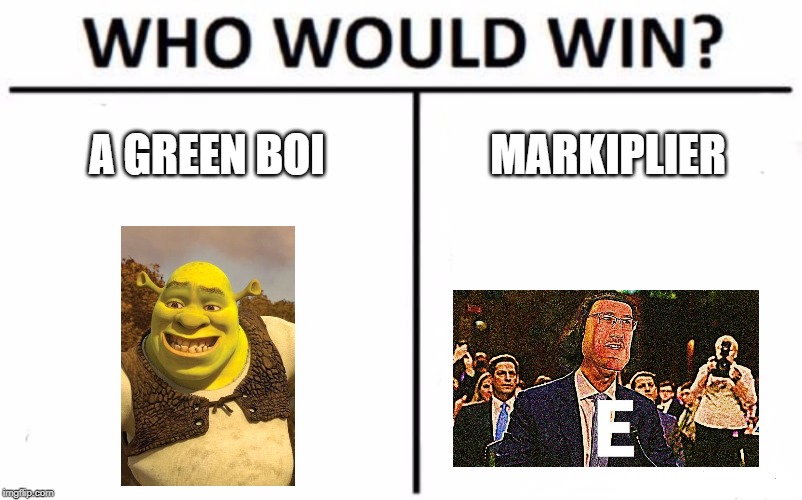 sherk vs e boi | A GREEN BOI; MARKIPLIER | image tagged in memes,who would win | made w/ Imgflip meme maker