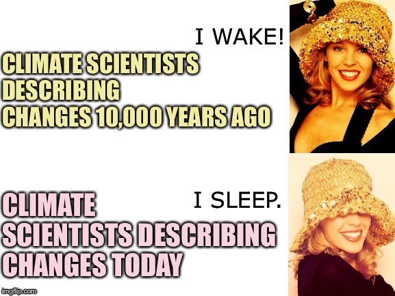 Misleadingly using data gathered by climate scientists in an effort to discredit climate scientists? That wasn’t very cash money | CLIMATE SCIENTISTS DESCRIBING CHANGES 10,000 YEARS AGO; CLIMATE SCIENTISTS DESCRIBING CHANGES TODAY | image tagged in kylie i wake/i sleep,global warming,climate change,science,data,right wing | made w/ Imgflip meme maker