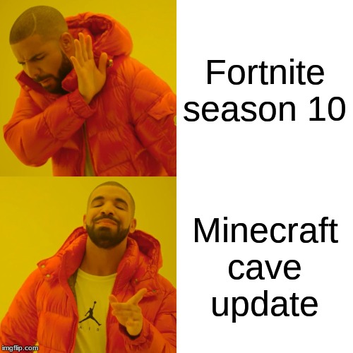We need a cave update | Fortnite season 10; Minecraft cave update | image tagged in memes,drake hotline bling | made w/ Imgflip meme maker