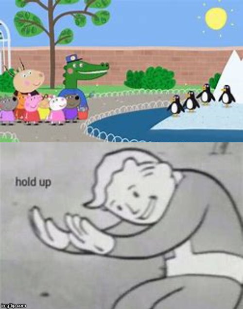 peppa | image tagged in hold up | made w/ Imgflip meme maker