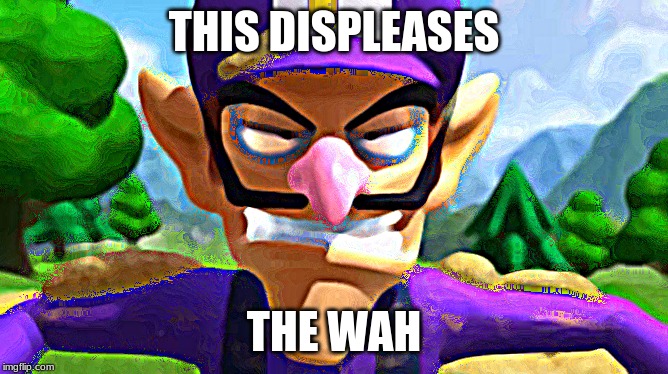 THIS DISPLEASES THE WAH | made w/ Imgflip meme maker