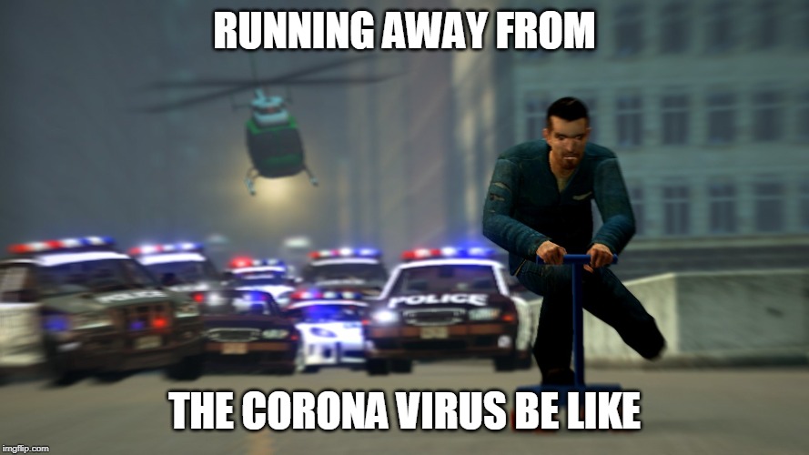 RUNNING AWAY FROM; THE CORONA VIRUS BE LIKE | image tagged in coronavirus | made w/ Imgflip meme maker