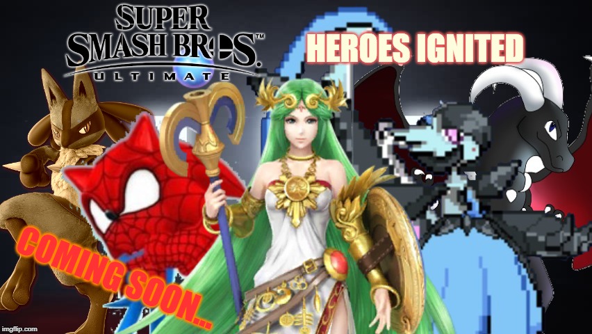 get ready... | HEROES IGNITED; COMING SOON... | image tagged in super smash bros,original character | made w/ Imgflip meme maker