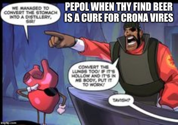 cure for corona | PEPOL WHEN THY FIND BEER IS A CURE FOR CORONA VIES | image tagged in tf2,coronavirus,beer | made w/ Imgflip meme maker