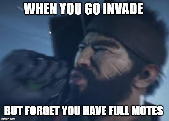 WHEN YOU GO INVADE; BUT FORGET YOU HAVE FULL MOTES | image tagged in gaming | made w/ Imgflip meme maker