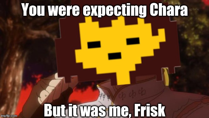 You were expecting Chara But it was me, Frisk | made w/ Imgflip meme maker