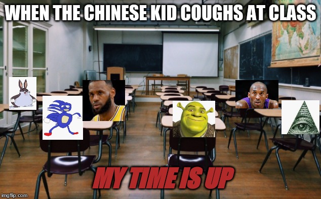 There No Internet Mahaffey Middle School Slideshow Movie TV ? Movie SONY Photo Picture Broken Movie TV February 26, 2020 | WHEN THE CHINESE KID COUGHS AT CLASS; MY TIME IS UP | image tagged in funny | made w/ Imgflip meme maker