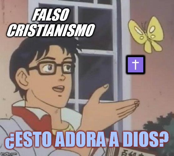 Spanish translation | FALSO CRISTIANISMO ✝ ¿ESTO ADORA A DIOS? | image tagged in memes,is this a pigeon,christianity,bible,jesus,comments | made w/ Imgflip meme maker