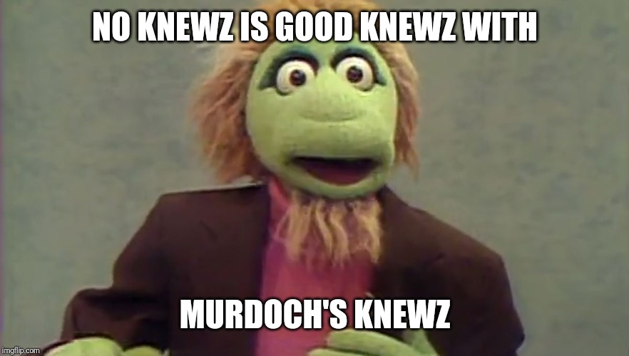 NO KNEWZ IS GOOD KNEWZ WITH; MURDOCH'S KNEWZ | image tagged in news | made w/ Imgflip meme maker