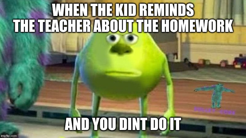 WHEN THE KID REMINDS THE TEACHER ABOUT THE HOMEWORK; AND YOU DINT DO IT | image tagged in the most interesting man in the world | made w/ Imgflip meme maker