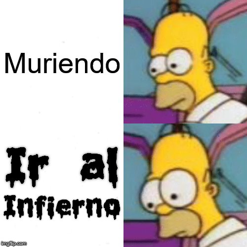 Going to Hell sound so much scarier in Spanish | Muriendo | image tagged in spanish,homer,homer simpson,hell,religion,satan | made w/ Imgflip meme maker