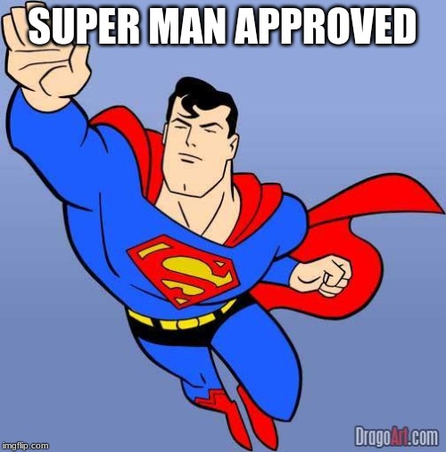 Superman | SUPER MAN APPROVED | image tagged in superman | made w/ Imgflip meme maker