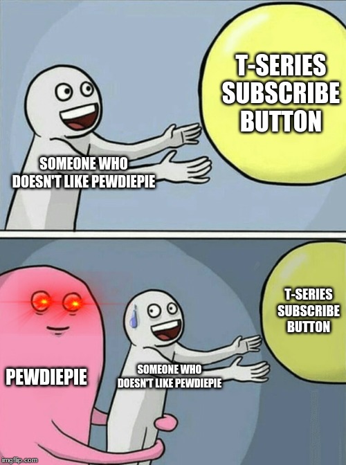 Running Away Balloon | T-SERIES SUBSCRIBE BUTTON; SOMEONE WHO DOESN'T LIKE PEWDIEPIE; T-SERIES SUBSCRIBE BUTTON; PEWDIEPIE; SOMEONE WHO DOESN'T LIKE PEWDIEPIE | image tagged in memes,running away balloon | made w/ Imgflip meme maker