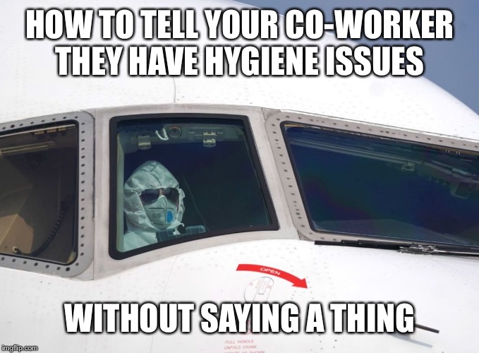 Tips for the workplace | HOW TO TELL YOUR CO-WORKER THEY HAVE HYGIENE ISSUES; WITHOUT SAYING A THING | image tagged in coronavirus,wuhan | made w/ Imgflip meme maker